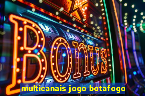 multicanais jogo botafogo